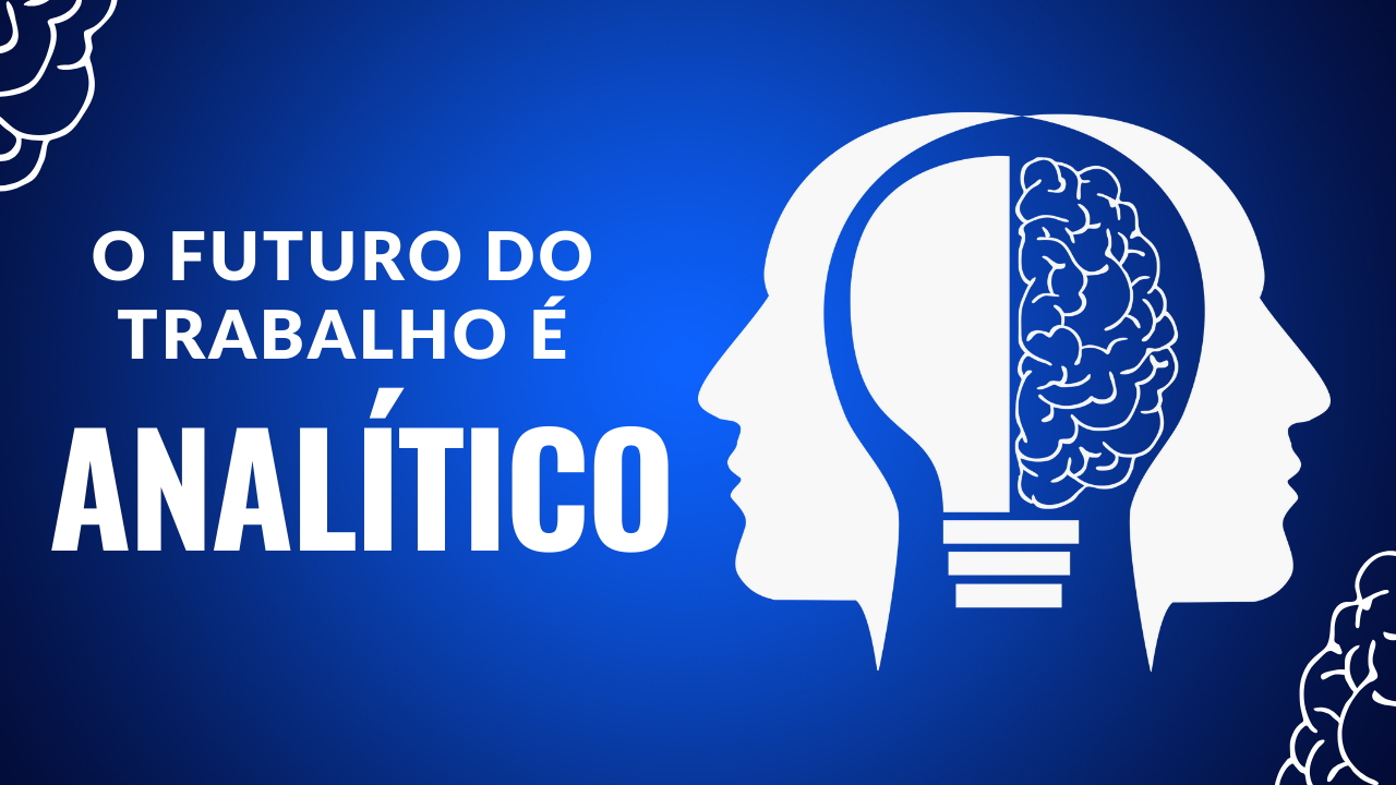 O futuro do trabalho é ANALÍTICO!